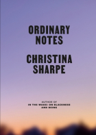 Christina Sharpe - Ordinary Notes
