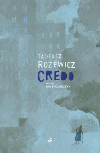 Tadeusz Różewicz - Credo