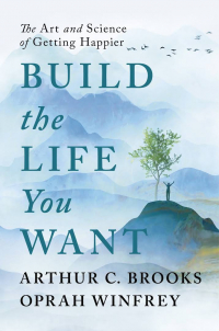  - Build the Life You Want: The Art and Science of Getting Happier