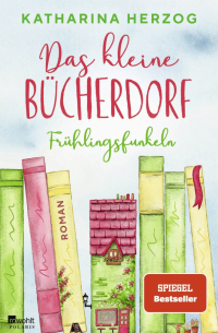Катарина Херцог - Das kleine Bücherdorf. Frühlingsfunkeln