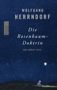 Вольфганг Херрндорф - Die Rosenbaum-Doktrin und andere Texte