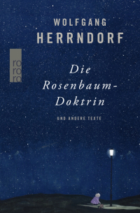 Вольфганг Херрндорф - Die Rosenbaum-Doktrin und andere Texte