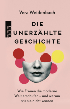 Weidenbach Vera - Die unerzählte Geschichte. Wie Frauen die moderne Welt erschufen – und warum wir sie nicht kennen
