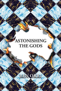 Бен Окри - Astonishing the Gods