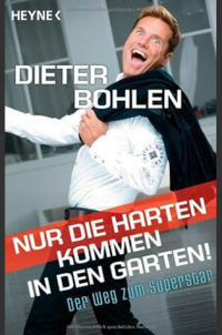 Dieter Bohlen - Nur die Harten kommen in den Garten!: Der Weg zum Superstar