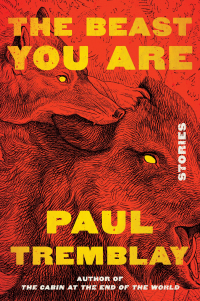 Paul G. Tremblay - The Beast You Are: Stories