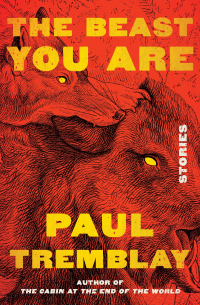 Paul G. Tremblay - The Beast You Are: Stories