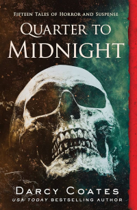 Дарси Коутс - Quarter to Midnight: Fifteen Tales of Horror and Suspense