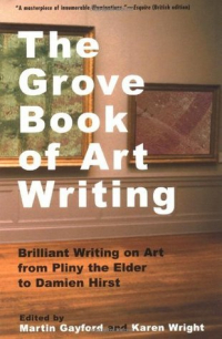  - The Grove Book of Art Writing: Brilliant Words on Art from Pliny the Elder to Damien Hirst
