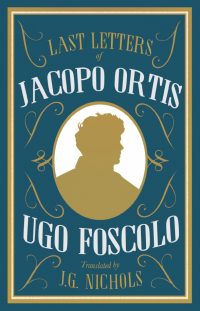Foscolo Ugo - Last Letters of Jacopo Ortis