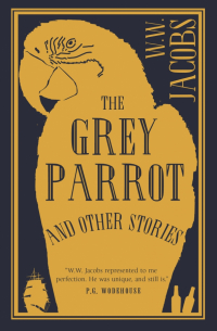 Уильям Уаймарк Джейкобс - The Grey Parrot and Other Stories