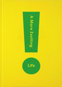 - A More Exciting Life: A guide to greater freedom, spontaneity and enjoyment