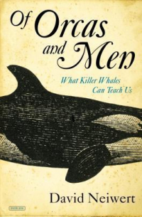 David Neiwert - Of Orcas and Men: What Killer Whales Can Teach Us