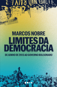 Marcos Nobre - Limites da democracia: De junho de 2013 ao governo Bolsonaro