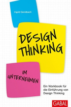Ingrid Gerstbach - Design Thinking im Unternehmen: Ein Workbook für die Einführung von Design Thinking (Dein Business)