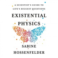 Сабина Хоссенфельдер - Existential Physics: A Scientist's Guide to Life's Biggest Questions