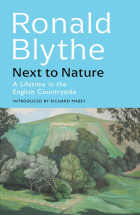 Blythe Ronald - Next to Nature. A Lifetime in the English Countryside