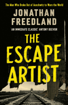 Джонатан Фридленд - The Escape Artist. The Man Who Broke Out of Auschwitz to Warn the World