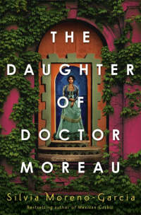 Сильвия Морено-Гарсия - The Daughter of Doctor Moreau