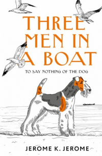 Джером К. Джером - Three Men in a Boat (To say Nothing of the Dog)