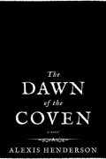 Алексис Хендерсон - The Dawn of the Coven