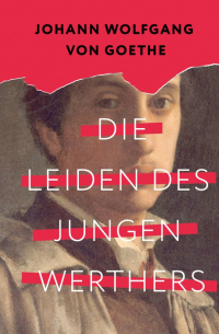 Иоганн Вольфганг фон Гёте - Die Leiden des jungen Werthers