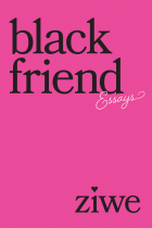 Ziwe - Black Friend: Essays