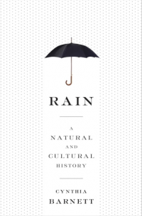 Cynthia Barnett - Rain: A Natural and Cultural History