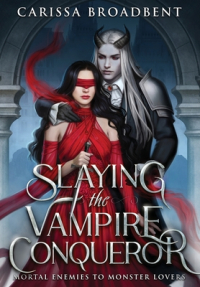 Карисса Бродбент - Slaying the Vampire Conqueror