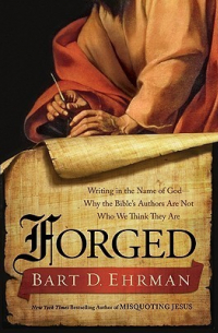 Барт Д. Эрман - Forged: Writing in the Name of God—Why the Bible's Authors Are Not Who We Think They Are