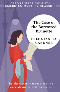 Эрл Стенли Гарднер - The Case of the Borrowed Brunette