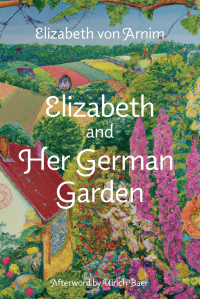 Elizabeth von Arnim - Elizabeth and Her German Garden