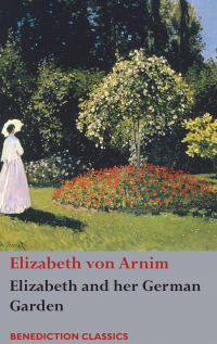 Elizabeth von Arnim - Elizabeth and her German Garden