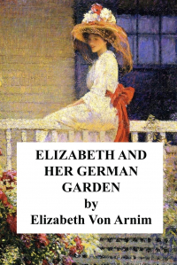 Elizabeth von Arnim - Elizabeth and Her German Garden