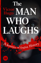 Victor Hugo - The Man Who Laughs: A Romance of English History