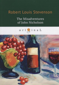 Роберт Льюис Стивенсон - The Misadventures of John Nicholson