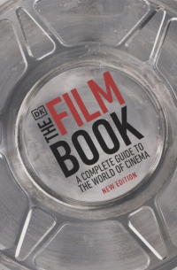 Рональд Берган - The Film Book. A Complete Guide to the World of Cinema