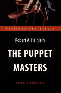 The Puppet Masters. Кукловоды. Книга для чтения на английском языке. Уровень В2