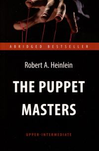 Хайнлайн Р.Э.(Heinlein R.) - The Puppet Masters. Кукловоды. Книга для чтения на английском языке. Уровень В2