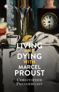 Christopher Prendergast - Living and Dying with Marcel Proust
