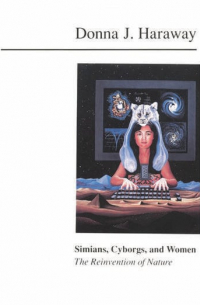 Donna Harraway - Simians, Cyborgs and Women