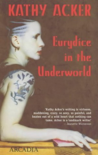 Кэти Акер - Eurydice in the Underworld