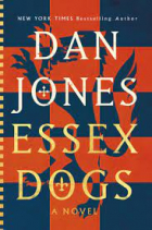 Дэн Джонс - Essex Dogs: A Novel