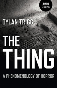Дилан Тригг - The Thing: A Phenomenology of Horror