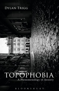 Дилан Тригг - Topophobia: A Phenomenology of Anxiety
