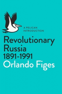 Orlando Figes - Revolutionary Russia, 1891-1991