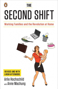 The Second Shift: Working Parents and the Revolution at Home