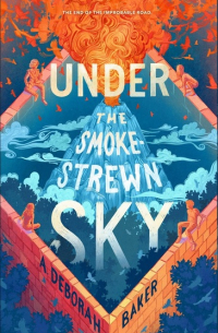 А. Дебора Бейкер - Under the Smokestrewn Sky