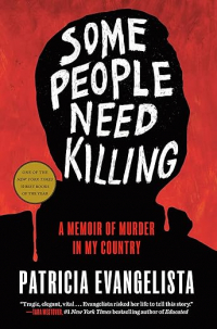 Patricia Evangelista - Some People Need Killing: A Memoir of Murder in My Country