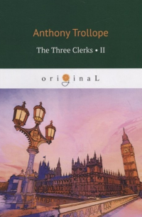 Энтони Троллоп - The Three Clerks 2: на англ. яз
